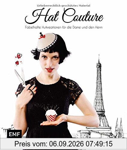 Hat Couture: Fabelhafte Hutkreationen für die Dame und den Herren