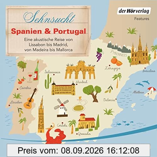 Sehnsucht Spanien & Portugal: Eine akustische Reise von Lissabon bis Madrid, von Madeira bis Mallorca (Sehnsuchtsreisen, Band 4)