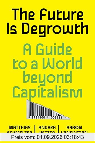 The Future Is Degrowth: A Guide to a World Beyond Capitalism