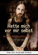 Rette mich vor mir selbst: Warum ich Gott fand und Korn hinschmiß