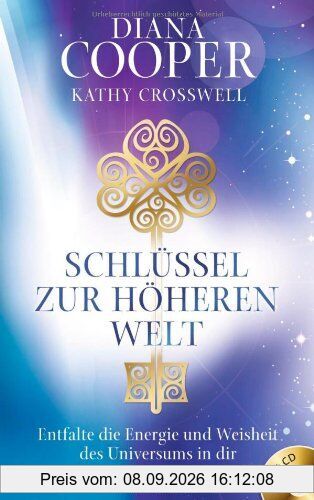 Schlüssel zur höheren Welt: Entfalte die Energie und Weisheit des Universums in dir. Mit Meditations-CD