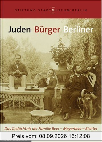 Juden Bürger Berliner. Das Gedächtnis der Familie Beer - Meyerbeer - Richter