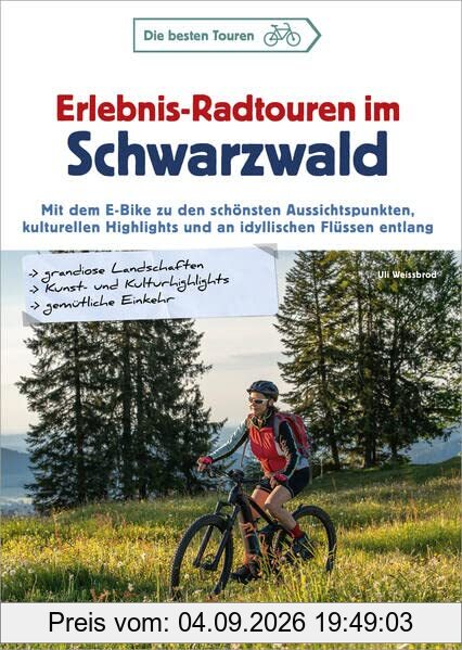 Fahrradführer Schwarzwald – Erlebnis-Radtouren im Schwarzwald: Mit dem E-Bike zu den schönsten Aussichtspunkten, kulturellen Highlights und an idyllischen Flüssen entlang. 25 abwechslungsreiche Touren