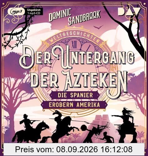 Weltgeschichte(n). Der Untergang der Azteken: Die Spanier erobern Amerika: Ungekürzte Lesung mit Peter Lontzek (1 mp3-CD) (Die Weltgeschichten-Reihe)