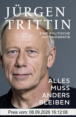 Alles muss anders bleiben: Eine politische Autobiografie | Der Grünen-Politiker über ein halbes Jahrhundert deutsche Politik