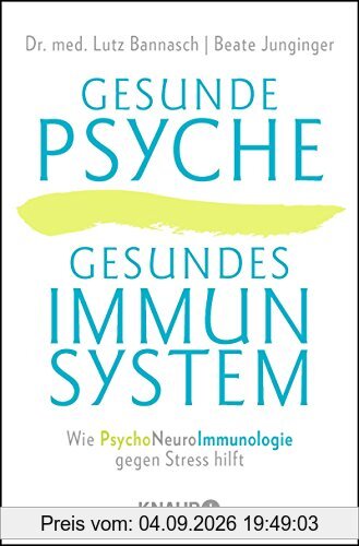 Gesunde Psyche, gesundes Immunsystem: Wie Psychoneuroimmunologie gegen Stress hilft