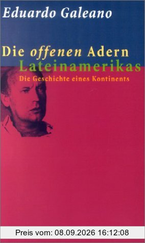 Die offenen Adern Lateinamerikas. Die Geschichte eines Kontinents.