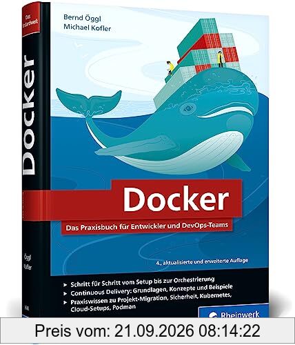 Docker: Das Praxisbuch für Entwickler und DevOps-Teams. Grundlagen, Einstieg, Konzepte. Für Windows, macOS und Linux