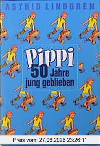 Pippi, 50 Jahre jung geblieben, 3 Bde.. Pippi Langstrumpf; Pippi Langstrumpf geht an Bord; Pippi in Taka-Tuka-Land.