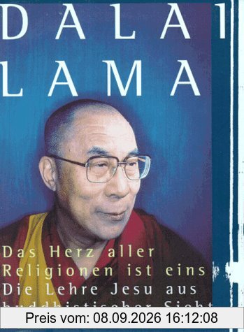 Das Herz aller Religionen ist eins. Die Lehre Jesu aus buddhistischer Sicht