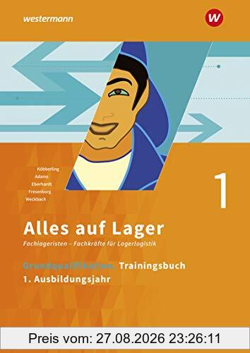 Alles auf Lager: Grundqualifikation: Trainingsbuch 1 - 1. Ausbildungsjahr (Alles auf Lager: Fachlageristen – Fachkräfte für Lagerlogistik)