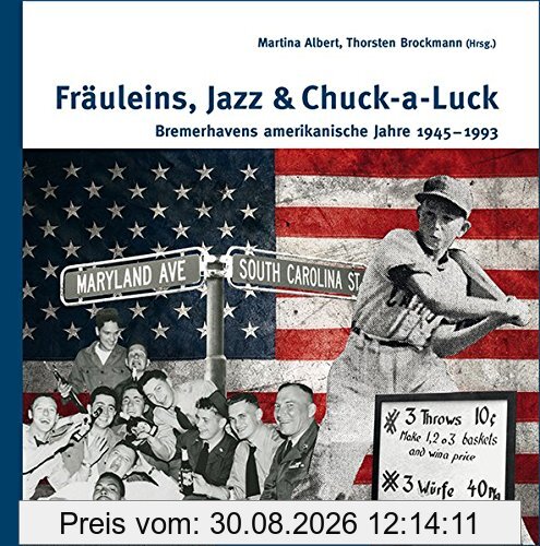 Fräuleins, Jazz & Chuck-a-Luck: Bremerhavens amerikanische Jahre 1945-1993