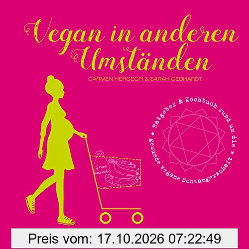 Vegan in anderen Umständen: Ratgeber & Kochbuch rund um die gesunde vegane Schwangerschaft (Vegan für unsere Sprösslinge)