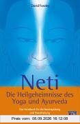 Neti Die Heilgeheimnisse des Yoga und Ayurveda: Das Handbuch für die Nasenspülung und Pranaheilung