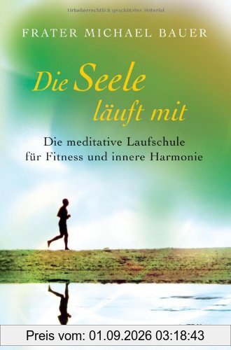 Die Seele läuft mit: Die meditative Laufschule für Fitness und innere Harmonie