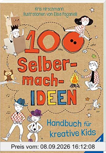 100 Selbermach-Ideen: Handbuch für kreative Kids