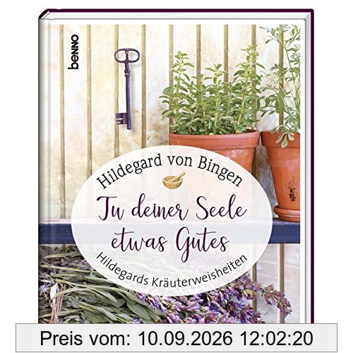 Geschenkbuch »Tu deiner Seele etwas Gutes«: Hildegards Kräuterweisheiten