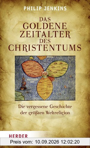 Das goldene Zeitalter des Christentums: Die vergessene Geschichte der größten Weltreligion