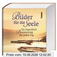 Bilder für die Seele: Ein Augenblick Besinnung für jeden Tag