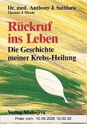 Rückruf ins Leben. Geschichte meiner Krebs-Heilung.
