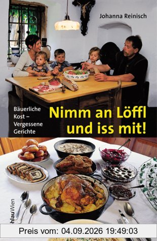 Nimm an Löffl und iss mit! Bäuerliche Kost - Vergessene Gerichte.