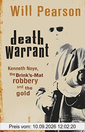 Death Warrant: Kenneth Noye, the Brink's-Mat Robbery And The Gold