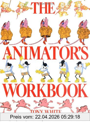 Tony White The Animator's Workbook, Step-By-Step Techniques Of Drawn Animation