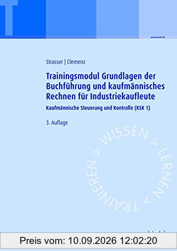 Trainingsmodul Grundlagen der Buchführung und kaufmännisches Rechnen für Industriekaufleute: Kaufmännische Steuerung und Kontrolle (KSK1)