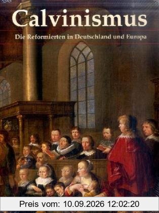 Calvinismus: Die Reformierten in Deutschland und Europa