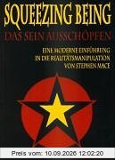 SQUEEZING BEING - Das Sein ausschöpfen, Eine moderne Einführung in die Realitätsmanipulation