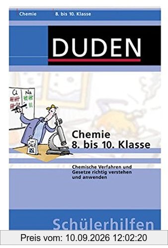 Chemie 8. bis 10. Klasse: Chemische Verfahren und Gesetze richtig verstehen und anwenden (Duden-Schülerhilfen)