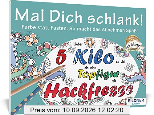 Malbuch für Erwachsene: Mal Dich schlank!: Farbe statt Fasten - so macht das Abnehmen Spaß!