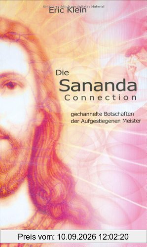 Die Sananda Connection: Gechannelte Botschaften der Aufgestiegenen Meister. Ein Führer für den Aufstieg
