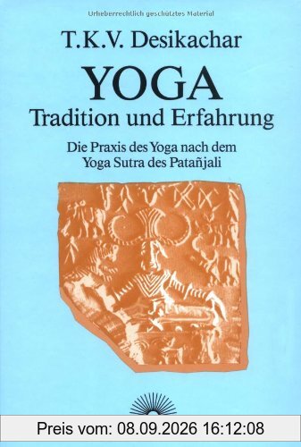 Yoga - Tradition und Erfahrung. Die Praxis des Yoga nach dem Yoga Sutra des Patanjali