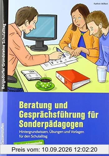 Beratung und Gesprächsführung für Sonderpädagogen: Hintergrundwissen, Übungen und Vorlagen für den Schulalltag (Alle Klassenstufen): ... (Bergedorfer Grundsteine Schulalltag - SoPäd)