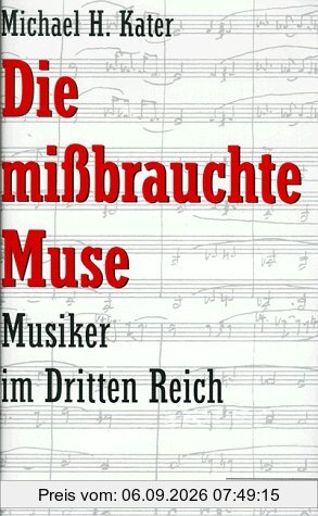 Die mißbrauchte Muse. Musiker und Komponisten im Dritten Reich