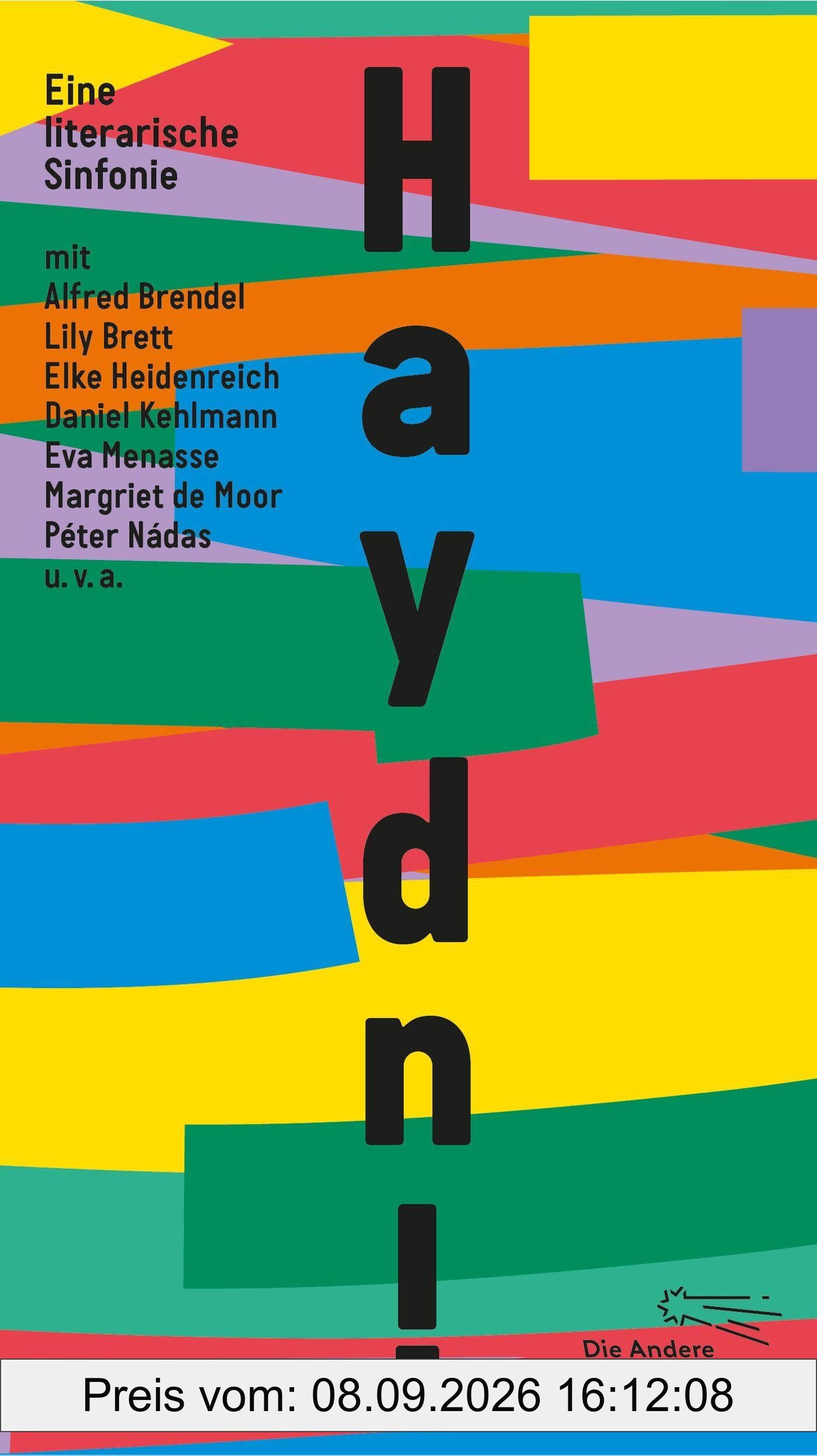 Haydn!: Eine literarische Sinfonie mit Alfred Brendel, Lily Brett, Elke Heidenreich, Daniel Kehlmann, Eva Menasse, Margriet de Moor, Péter Nádas u.v.a. (Die Andere Bibliothek, Band 484)