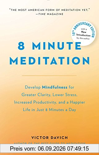 8 Minute Meditation Expanded: Quiet Your Mind. Change Your Life.