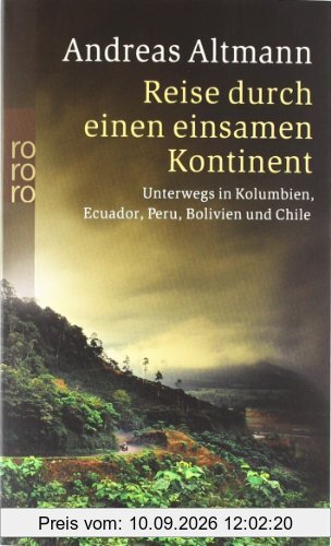 Reise durch einen einsamen Kontinent: Unterwegs in Kolumbien, Ecuador, Peru, Bolivien und Chile