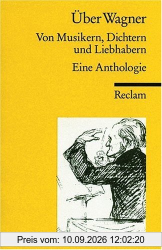 Über Wagner: Von Musikern, Dichtern und Liebhabern. Eine Anthologie