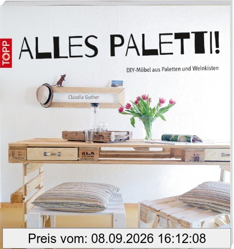 Alles Paletti!: DIY-Möbel aus Paletten und Weinkisten