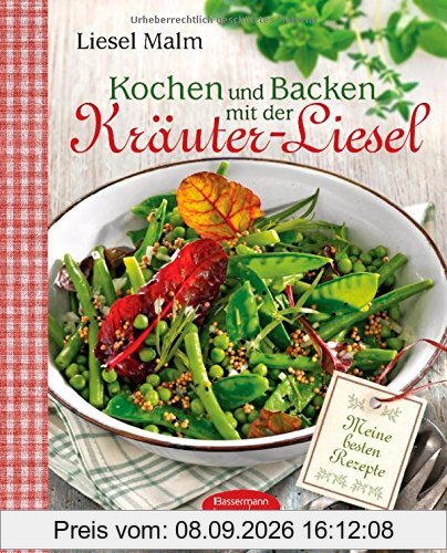 Kochen und Backen mit der Kräuter-Liesel: Meine besten Rezepte