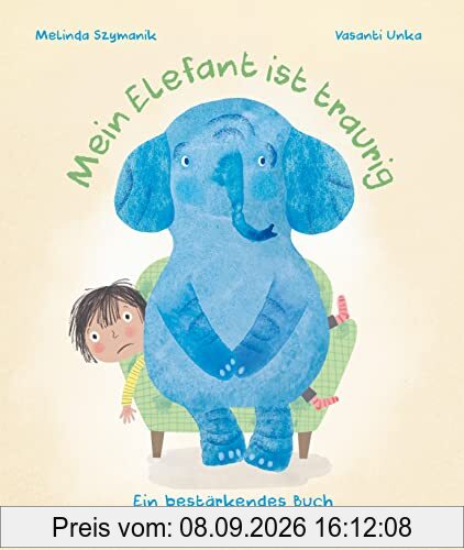 Mein Elefant ist traurig – Ein bestärkendes Buch für weniger gute Tage: Bilderbuch ab 4 Jahren