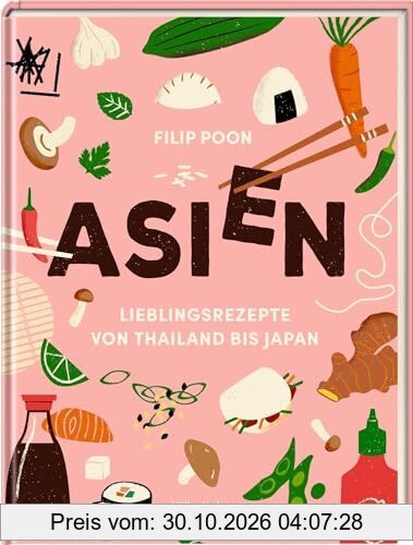 ASIEN: Lieblingsrezepte von Thailand bis Japan