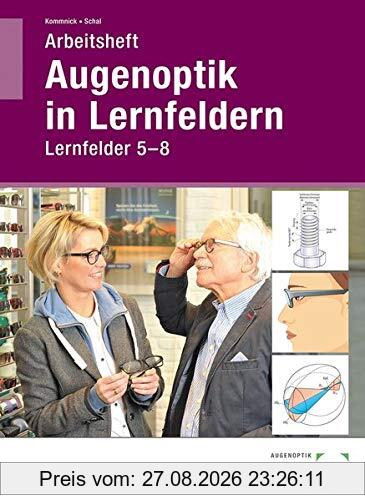 Arbeitsheft Augenoptik in Lernfeldern: Lernfelder 5-8