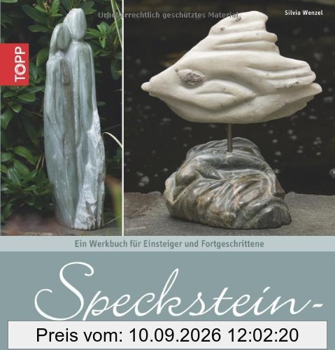 Speckstein-Skulpturen: Ein Werkbuch für Anfänger und Fortgeschrittene