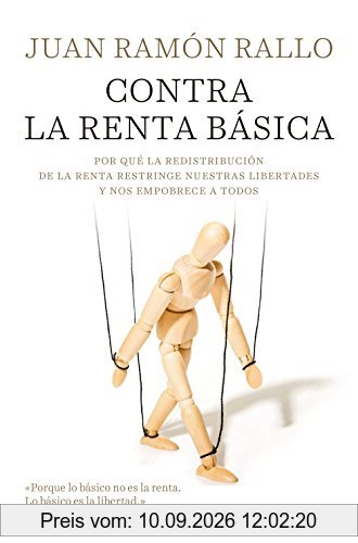 Contra la renta básica : por qué la redistribución de la renta restringe nuestras libertades y nos empobrece a todos (Deusto)