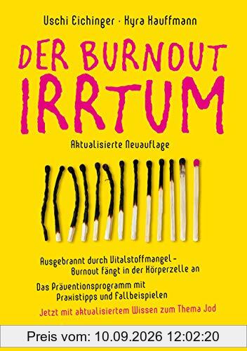 Der Burnout-Irrtum: Ausgebrannt durch Vitalstoffmangel – Burnout fängt in der Körperzelle an. Das Präventionsprogramm mit Praxistipps und Fallbeispielen