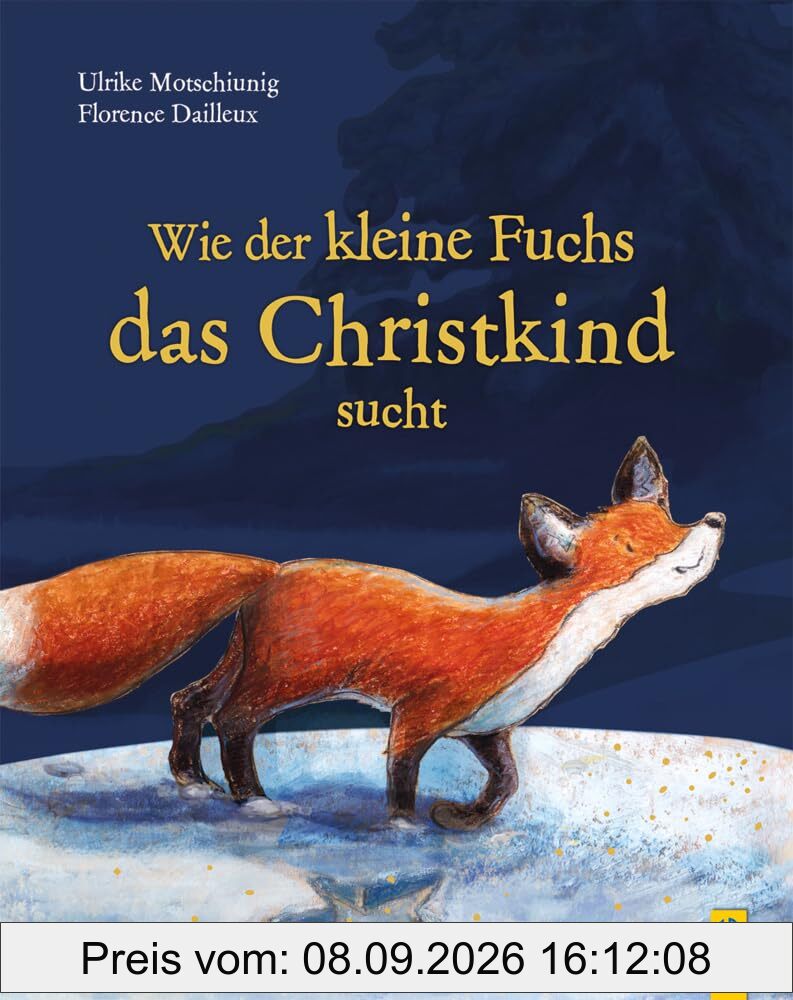Wie der kleine Fuchs das Christkind sucht - Jubiläumsausgabe mit Goldfolie: Veredelte Sonderausgabe mit Goldfolie