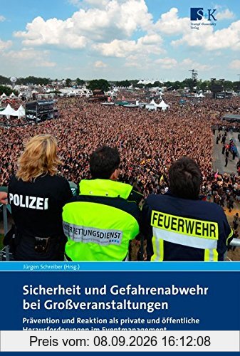 Sicherheit und Gefahrenabwehr bei Großveranstaltungen: Prävention und Reaktion als private und öffentliche Herausforderungen im Eventmanagement